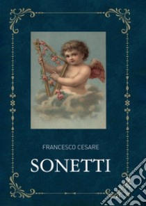 Sonetti. E-book. Formato EPUB ebook di Francesco Cesare