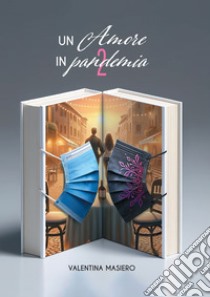 Un amore in pandemia 2. E-book. Formato EPUB ebook di Valentina Masiero