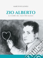 Zio Alberto. Il cuore del maestro Manzi. E-book. Formato EPUB