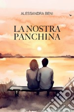 La nostra panchina. E-book. Formato EPUB