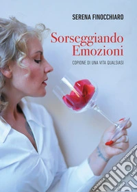 Sorseggiando emozioni. Copione di una vita qualsiasi. E-book. Formato EPUB ebook