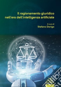 Il ragionamento giuridico nell'era dell'intelligenza artificiale. E-book. Formato EPUB ebook di Stefano Dorigo