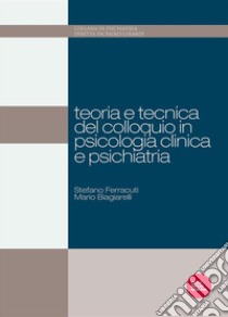 Teoria e tecnica del colloquio in psicologia clinica e psichiatria. E-book. Formato EPUB ebook di Mauro Biagiarelli