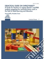 Didactical guida on employabilityA Guide for Teachers to support Master’s and PhD students preparing for successful future work in the field of Adult learning and Education. E-book. Formato EPUB ebook