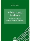 I delitti contro l’ambienteAnalisi normativa e prassi giurisprudenziali. E-book. Formato EPUB ebook