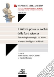 Il sistema penale ai confini delle hard sciencesPercorsi epistemiologici tra neuroscienze e intelligenza artificiale. E-book. Formato EPUB ebook di Fabio Basile