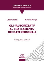 Gli “Autorizzati” al trattamento dei dati personaliUna guida pratica. E-book. Formato EPUB ebook