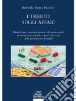 I tributi sugli affariManuale per la preparazione alla prova orale del concorso notarile e per l’esercizio della professione notarile. E-book. Formato EPUB ebook