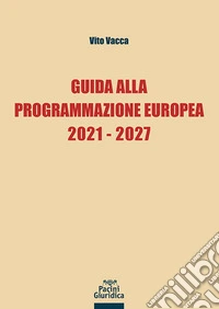 Guida alla Programmazione Europea 2021-2027. E-book. Formato EPUB ebook