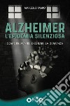 Alzheimer - L'Epidemia SilenziosaCome prevenire e curare la demenza. E-book. Formato EPUB ebook di Mei Armando