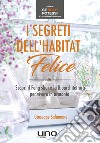 I Segreti dell’Habitat FeliceScopri il feng shui e la bioarchitettura per vivere in armonia. E-book. Formato EPUB ebook