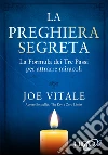 La Preghiera Segreta: La formula dei Tre Passi per attrarre miracoli. E-book. Formato EPUB ebook di Joe Vitale