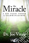 The Miracle: I sei passi verso l’Illuminazione. E-book. Formato EPUB ebook di Joe Vitale