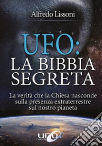 UFOLa Bibbia Segreta. E-book. Formato EPUB ebook di Alfredo Lissoni