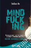MindfuckingDai manuali segreti della CIA al marketing - Le tecniche di condizionamento mentale. E-book. Formato EPUB ebook