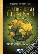 Le stirpi degli IlluminatiLa storia occulta delle plurisecolari famiglie che controllano il mondo. E-book. Formato EPUB ebook