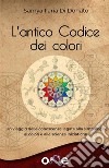 L’Antico Codice dei ColoriUn viaggio nelle antiche conoscenze legate alla simbologia, ai colori e alle scienze iniziatiche. E-book. Formato EPUB ebook