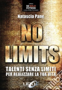 No LimitsTalenti senza limiti per realizzare la tua vita. E-book. Formato EPUB ebook di Natascia Pane