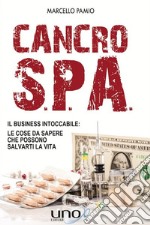 Cancro S.P.A.Il Business Intoccabile: Le cose da sapere che possono salvarti la vita. E-book. Formato EPUB