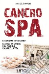 Cancro S.P.A.Il Business Intoccabile: Le cose da sapere che possono salvarti la vita. E-book. Formato EPUB ebook di Marcello Pamio