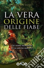 La vera origine delle fiabeGli ultimi frammenti di un mondo dimenticato. E-book. Formato EPUB ebook