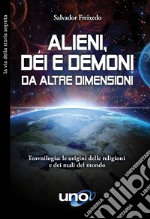 Alieni, dèi e demoni da altre dimensioniTeovnilogia - Le origini delle religioni e dei mali del mondo. E-book. Formato EPUB