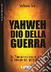Yahweh dio della guerraDa “Signore degli eserciti” a Dio - Le origini del mito biblico. E-book. Formato EPUB ebook