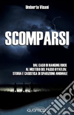 ScomparsiDal caso di Hanging Rock al mistero del passo Dyatlov. Storia e casistica di sparizioni anomale. E-book. Formato EPUB ebook