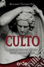 CultoDai culti secolari allo scientismo: storia del controllo mentale e dei &quot;virus&quot; che hanno riscritto la nostra storia. E-book. Formato EPUB ebook