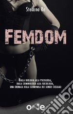 FemdomDalla biologia alla psicologia, dalla criminologia alla sociologia, una cronaca delle scomparse dei generi sessuali. E-book. Formato EPUB ebook