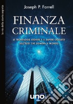Finanza CriminaleLe tecnologie segrete e il sapere occulto dell&apos;élite che domina il mondo. E-book. Formato EPUB