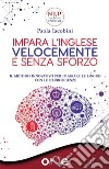 Impara l&apos;Inglese Velocemente e Senza SforzoIl metodo innovativo per imparare le lingue con le neuroscienze. E-book. Formato EPUB ebook