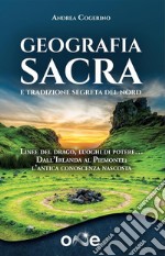 Geografia Sacra e tradizione segreta del NordLinee del drago, luoghi di potere… Dall’Irlanda al Piemonte: l’antica conoscenza nascosta. E-book. Formato EPUB ebook