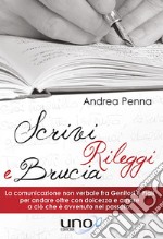 Scrivi, Rileggi e BruciaLa comunicazione non verbale fra Genitori e Figli per andare oltre con dolcezza e amore a ciò che è avvenuto nel passato. E-book. Formato EPUB ebook