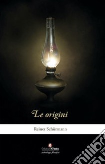 Le OriginiUn romanzo. E-book. Formato EPUB ebook di Reiner Schürmann