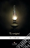 Le OriginiUn romanzo. E-book. Formato PDF ebook di Reiner Schürmann