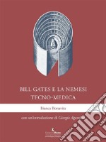 Bill Gates e la nemesi tecno-medica. E-book. Formato Mobipocket ebook