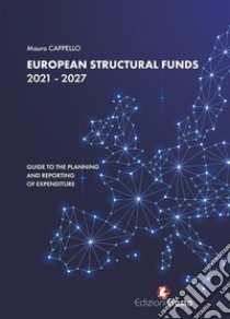 European Structural Funds 2021 - 2027: guide to the planning and reporting of expenditure. E-book. Formato EPUB ebook di Mauro Cappello