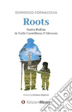 ROOTS. Santa Rufina in Valle Castellana d’Abruzzo. E-book. Formato EPUB ebook