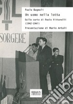 Un uomo nella lottaDalle carte di Paolo Vittorelli (1942-1947). E-book. Formato PDF