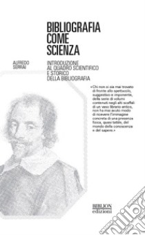 Bibliografia come scienza Introduzione al quadro scientifico e storico della bibliografia. E-book. Formato PDF ebook di Alfredo Serrai