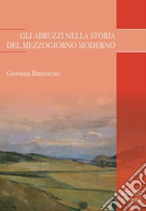 Gli Abruzzi nella storia del Mezzogiorno moderno. E-book. Formato PDF ebook di Giovanni Brancaccio