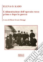 L'alimentazione dell'operaio russo prima e dopo la guerra. E-book. Formato PDF ebook