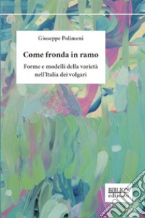 Come fronda in ramoForme e modelli della varietà nell'Italia dei volgari. E-book. Formato PDF ebook di Giuseppe Polimeni