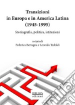 Transizioni in Europa e in America Latina (1945-1995)Storiografia, politica, istituzioni. E-book. Formato PDF ebook