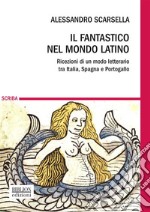 Il fantastico nel mondo latinoRicezioni di un modo letterario tra Italia, Spagna e Portogallo. E-book. Formato PDF ebook