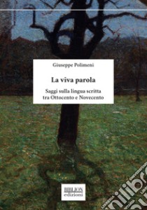 La viva parolaSaggi sulla lingua scritta tra Ottocento e Novecento. E-book. Formato PDF ebook di Giuseppe Polimeni