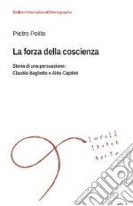 La forza della coscienza Storia di una persuasione: Claudio Baglietto e Aldo Capitini. E-book. Formato PDF