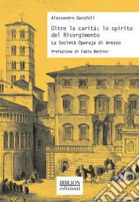 Oltre la carità: lo spirito del RisorgimentoLa Società Operaja di Arezzo. E-book. Formato PDF ebook
