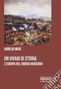 Un vivaio di storiaL'Europa nel mondo moderno. E-book. Formato PDF ebook di Aurelio Musi